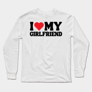 I Love My Girlfriend Long Sleeve T-Shirt